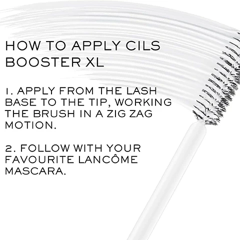 Image 1 - A white mascara wand with a white brush and white product streaks is shown on a white background, with text providing instructions: HOW TO APPLY CILS BOOSTER XL 1. APPLY FROM THE LASH BASE TO THE TIP, WORKING THE BRUSH IN A ZIG ZAG MOTION. 2. FOLLOW WITH YOUR FAVOURITE LANCÔME MASCARA. Image 2 - A textured swipe of clear or translucent serum, showing individual lines, against a white background, with the text Lightweight Serum with Nurturing Amino Acids. Image 3 - A split image shows a close-up of a green and hazel eye, with the left side displaying natural lashes and the right side showing longer, fuller, and darker lashes after mascara, accompanied by the text BEFORE, AFTER, and CIL BOOSTER & HYPNÔSE. Image 4 - A white mascara primer brush is prominently displayed against a grey background, accompanied by text that reads ENRICHED WITH FIBERS TO HELP PROTECT YOUR LASHES AND GAIN LASH BOOSTING EFFECT, CILS BOOSTER XL, and features like VOLUME, DEFINITION, LENGTH, and CURL, each with a corresponding progress bar. Image 5 - A three-panel image displays a persons eyes, showing before mascara application, after applying Hypnôse Doll mascara, and after applying Cils Booster and Hypnôse Doll mascara, with two mascara tubes on the right, and includes the visible text CILS BOOSTER XL + HYPNÔSE DOLL, BEFORE, HYPNÔSE DOLL, CILS BOOSTER + HYPNÔSE DOLL, UNRETOUCHED LASHES. Image 6 - Lancôme Mascara Guide displays various iconic mascaras for different lash looks, featuring six close-up eye images with diverse lash styles, each paired with a mascara wand and its effect: Boosts Lash Volume, Definition & Length, Extreme Length, Lift & Volume, Instant Big Volume, and Buildable Extreme Volume, alongside six mascara products: Cils Booster XL, Définicils, Idôle Lash Flutter Extension, Idôle Lash, Monsieur Big, and Hypnôse Drama.