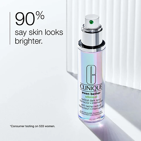 Image 1 - A bottle of Clinique Even Better Clinical Radical Dark Spot Corrector sits on a light surface, with the text stating 90% say skin looks brighter and a note about consumer testing on 533 women.
Image 2 - An abstract background with soft colors featuring text that says helps improve the look of dark spots.
Image 3 - Image shows a clear glass container in the foreground with a light green textured background containing a list that reads: Free of fragrance, oil, sodium lauryl sulfate, sodium laureth sulfate, drying alcohol.
