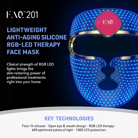 Image 2 - A glowing blue LED anti-aging face mask with a pink control panel is featured on a dark background next to product information reading FAQ™ 201 LIGHTWEIGHT ANTI-AGING SILICONE RGB-LED THERAPY FACE MASK Clinical strength of RGB LED lights brings the skin-restoring power of professional treatments right into your home KEY TECHNOLOGIES Flexi-fit silicone - Open eye & mouth design - RGB LED therapy - 600 optimized points of light - 1000 LED pulses/sec. Image 3 - A person is wearing a blue LED anti-aging face mask with a red control panel labeled FAQ, and text describes the product as Pure Silicone RGB Anti-Aging Face Mask Treatment which Revitalizes in minutes, Diminishes signs of aging, Brightens & Evens out skin tone, and Reduces the appearance of imperfections. Image 4 - A four-panel image displays close-ups of facial skin, showing a Before and After comparison of the cheek and forehead areas, illustrating smoother skin with reduced pore visibility and texture, labeled BEFORE and AFTER. Image 5 - A woman with closed eyes is illuminated by blue light while holding a blue LED light therapy mask to her face, and the image includes text that reads Clinical Results, 100% Users Report Smoother, Softer, And Less Dull Skin, 100% Of Users Report Skin Tone Is More Even, With Less Sun Spots, 100% Of Users Report The LED Light Covers All Areas Of Skin Evenly, and a small footnote says Based On 3rd Party Consumer Testing With 30 Female Subjects, Aged 20-45, Over 28 Days, with the word FAQ also visible on the masks control panel. Image 6 - A comparison table shows features of FAQ 201 versus other anti-aging LED face masks, including: Number of LED light colors: FAQ 201 has 3 (Red, Blue, Green) and others have 2 (Red, Blue); Points of light: FAQ 201 has 600 and others have 126; Silicone that molds to face: FAQ 201 has a checkmark and others have a dash; Wireless: both have a checkmark; Product weight: FAQ 201 is 169 g and others are 839 g; Pre-programmed treatments: both have a dash; App connected: both have a dash; Uses per charge: FAQ 201 is Up to 2 hours per charge and others are Up to 30 mins per charge; Warranty: FAQ 201 is 2 years and others are 1 year. Image 7 - The image compares light coverage, displaying a womans face with full, even red light coverage labeled FAQ 201 on the left and the same face with scattered red light points labeled COMPETITOR MASKS on the right, under the text EVEN LIGHT COVERAGE Spreads light evenly across your face thanks to the 600 optimized points of light & flexi-fit silicone. Image 8 - A persons face is illuminated by a glowing blue LED light therapy mask with small lights and a pink control panel marked FAQ, with three circles showing red, blue, and green LED light patterns to the right, and text RGB LED FACE MASK TREATMENT Revives aging skin by minimizing wrinkles, hyperpigmentation, redness, and dullness. Image 9 - A before and after comparison image of a womans face shows a significantly brighter complexion, improved skin texture, and more even skin tone on the after side, with visible text reading Visible Results After 1 Treatment, Significantly brighter complexion, Improved skin texture, More even skin tone, Before, and After.