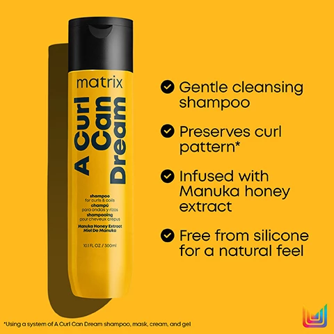 Image 1, gentle cleansing shampoo. preserves curl pattern. infused with manuka honey extract. free from silicone for a natural feel. using a system of a curl can dream shampoo, mask, cream and gel. image 2, intense hydrating formula. preserves curl pattern. made with manuka honey extract. free from silicone for a natural feel. using a system of a curl can dream shampoo, mask, cream and gel. image 3, feeling of moisture and definition. no flaking or crunch. infused with manuka honey extract. free from silicones for a natural feel. using a system of a curl can dream shampoo, mask, cream and gel. image 4, a curl can dream. pattern preserving haircare system for curls and coils. deep cleanse with shampoo, nourish with mask, moisturise with cream, define with gel. using a system of a curl can dream shampoo, mask, cream and gel