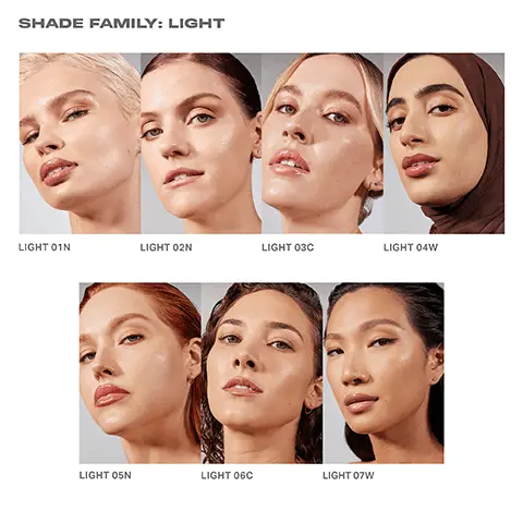 Image 1, SHADE FAMILY: LIGHT LIGHT 01N LIGHT 02N LIGHT 03C LIGHT 04W LIGHT 05N LIGHT 06C LIGHT 07W Image 2, SHADE FAMILY: MEDIUM MEDIUM 08N MEDIUM 09W MEDIUM 10C MEDIUM 11N MEDIUM 12W MEDIUM 13N MEDIUM 14W Image 3, SHADE FAMILY: TAN TAN 15N TAN 16N TAN 17W TAN 18W TAN 19C TAN 20W TAN 21C TAN 22W Image 4, TARGET YOUR SKIN CONCERN ACNE REDNESS PORES LIGHT 02N RICH 27N BEFORE AFTER MEDIUM OBN PIGMENTATION BEFORE AFTER TAN 15N BEFORE AFTER BEFORE AFTER Image 5, BENEFIT- PACKED INGREDIENTS Natural Moisturizing Sugars + Humectants + Hyaluronic Acid Powerful ingredient complex hydrates skin immediately and improves radiance, moisture balance, and barrier function after 1 week *Based on a 16-hour clinical study of 31 consumers Image 6, CLINICALLY PROVEN RESULTS MN 96% agreed Lightform provides buildable medium coverage and a second-skin effect IMMEDIATELY 96% agreed Lightform feels comfortable, breathable, and flexible throughout wear 93% agreed Lightform reduces the appearance of blemishes and minimizes the appearance of pores *Based on an independent consumer study of 32 subjects after 1 week of use Image 7, CLINICALLY PROVEN RESULTS AFTER ONE WEEK 93% agreed Lightform makes bare skin feel softer 93% agreed Lightform makes bare skin feel healthier and smoother *Based on an independent consumer study of 32 subjects after 1 week of use