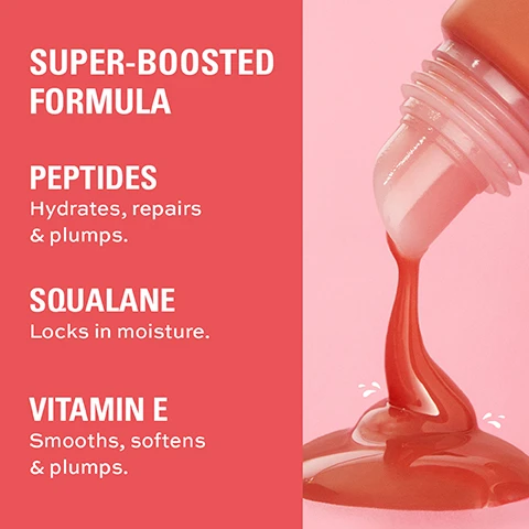 Image 1 - A thick reddish-orange liquid pours from a bottle onto a surface next to text on a red background that reads SUPER-BOOSTED FORMULA PEPTIDES Hydrates, repairs & plumps. SQUALANE Locks in moisture. VITAMIN E Smooths, softens & plumps.
Image 2 - The image shows text and icons listing ingredients Packed full of lip-loving oils: Avocado Oil, Cherry Seed Oil, Chamomile Extract on a pink background with a large red liquid splash.