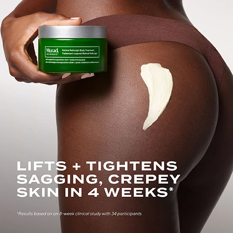 Image 1 - A close-up of a hand holding a green jar of Murad Retinal ReScuplt Body Treatment, with a creamy product applied to the skin on the thigh, accompanied by text that states LIFTS + TIGHTENS SAGGING, CREPEY SKIN IN 4 WEEKS* and *Results based on an 8-week clinical study with 34 participants.
Image 2 - Image showing two close-up views of an arm, labeled Before at the top and After 2 weeks* at the bottom, with visible changes in the skin texture; text at the top states TARGETS CREPEY SKIN, STRETCH MARKS + CELLULITE UNTOUCHED CLINICAL RESULTS and a note at the bottom states *Results based on an 8-week clinical study with 34 participants.
Image 3 - A green jar of Murad Retinal Resculpt Body Treatment is resting on a smooth, dark skin surface, with text stating benefits visible: IN 4 WEEKS lifts + tightens sagging, crepey skin* IN 4 WEEKS firms + smooths deep-set wrinkles* IN 8 WEEKS reduces the look of stretch marks* *Results based on an 8-week clinical study with 34 participants.
Image 4 - Image shows a promotional graphic for a body cream with the heading NOT YOUR BASIC BODY CREAM followed by three sections: 2.5X MORE* RETINAL - Deep, targeted vitamin A delivery with minimized irritation, MILK THISTLE + BEARBERRY - Extracts inspired by exercise-induced exerkine molecules that enhance skin smoothness + tone, and SHEA + AVOCADO EXTRACTS - Visibly improves the look of cellulite, stretch marks, and dimpled skin.
Image 5 - Image showing three side-by-side images of a persons arm: the left labeled Before, the center labeled After 4 weeks, and the right labeled After 8 weeks, with a light green background and the text Lifts, firms, smooths + tightens* unretouched clinical results at the top; smaller text at the bottom notes *Results based on an 8-week clinical study with 34 participants.
Image 6 - Image shows a green background with two jars of cream, one partially open revealing the cream inside, and text instructing on how to use the product, stating to massage concentrated cream over areas of concern like stretch marks and dimpled skin.
Image 7 - Image of three skincare products from Murad on a green background, labeled FOR EYES, FOR BODY, and FOR FACE, with the text DRAMATICALLY FIRM + LIFT FROM CHEEK TO CHEEK and Your nightly face + body retinal regimen.