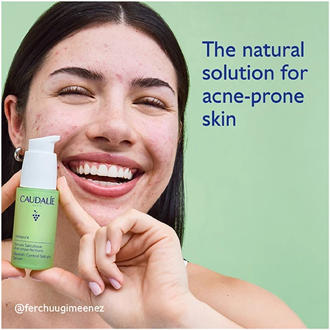 Image 1 - A person with acne-prone skin smiles while holding a bottle of Caudalie serum, with text that reads The natural solution for acne-prone skin CAUDALIE PARIS Vinopure Sérum Salicylique Anti-imperfections Blemish Control Salicylic Serum @ferchuugimeenez. Image 2 - Close up of a persons face with areas highlighted showing Breakouts, Pores, and Blackheads. Image 3 - A split image shows a face around the mouth and nose before and after 7 days, with skin appearing clearer in the after image, and text reading Before, After 7 days, 86% saw blemishes reduced in 7 days*, *Clinical study, % of satisfaction, 43 volunteers. Image 4 - The image shows translucent liquid droplets on a green background with text: Natural salicylic acid (BHA) Unclogs pores and refines skin texture, Niacinamide Tightens pores, Grape Polyphenols Antioxidant, Gluconolactone (PHA) Exfoliates and hydrates. Image 5 - A close-up comparison showing skin texture changes on a persons face over time, labeled Before, After 1 week, and After 2 months. Image 6 - A green and white bottle of Caudalie Paris Vinopure Serum Salicylique next to a puddle of liquid and a grape, with text that says Lightweight, shine-free texture and Non-comedogenic, non-irritating. Image 7 - Two Caudalie serum bottles are shown side by side, the green Vinopure serum and the white Vinoperfect serum, with their benefits listed below them Vinopure Serum Vinopure Serum Salicylique Anti-imperfections Blemish Control Salicylic Serum Acne-prone skin Reduces the appearance of all types of blemishes Tightens pores Vinoperfect Serum Vinoperfect Serum Éclat Anti-Taches Brightening Dark Spot Serum All types of dark spots Corrects dark spots Evens and brightens skin tone. Image 8 - Recycling instructions are displayed next to a Caudalie serum bottle with text How to recycle the Vinopure Serum Recycle pump with TerraCycle Dispose of glass bottle in recycling bin*. Image 9 - An overhead view shows five Caudalie Vinopure skincare products with numbered steps and descriptive text 1 Cleanse Purifying Gel Cleanser 2 Purify Purifying Toner 3 Correct Blemish Control Salicylic Serum 4 Mattify Moisturizing Mattifying Fluid 5 Target Salicylic Spot Solution along with product names and sizes.