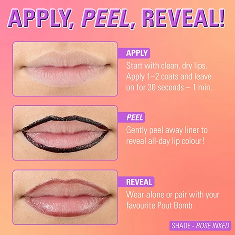 Image 1 - An image demonstrating a three-step lip product application process, showing close-ups of bare lips, lips with a dark outline, and lips with a rose-inked stain, accompanied by the text: APPLY, PEEL, REVEAL! Apply: Start with clean, dry lips. Apply 1-2 coats and leave on for 30 seconds - 1 min. Peel: Gently peel away liner to reveal all-day lip colour! Reveal: Wear alone or pair with your favourite Pout Bomb. Shade - Rose Inked. Image 2 - A four-panel image displays different lip makeup looks, with the text LIP SHIFT on the top left, a close-up of rose-colored lips labeled ROSE INKED on the top right, nude-colored lips labeled NUDE TALK on the bottom left, and dark brown-pink lips labeled HUNNY KISS on the bottom right. Image 3 - The image shows four pearlescent tubes of Lip Shift Ink, one open with a red applicator, on a pink gradient background with color swatches and text that reads Apply, Peel, Reveal, Nude Talk, Rose Inked, Hunny Kiss, and Lip Shift Ink. Image 4 - A silver tube of lip product with an extended applicator wand and red brush tip is shown against a pink and orange background, with visible text that reads APPLY, PEEL, REVEAL!, Easy-to-use precision application, Long-lasting liner, Natural matte finish for a defined lip look, SOFT INK, and REVOLUTION.