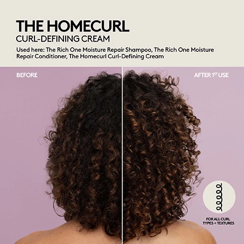 Image 1 - A split image shows the back of a persons head with dark curly hair before and after using a product, with the before side showing less defined curls and the after side showing more defined, bouncy curls, along with the text THE HOMECURL CURL-DEFINING CREAM Used here: The Rich One Moisture Repair Shampoo, The Rich One Moisture Repair Conditioner, The Homecurl Curl-Defining Cream BEFORE AFTER 1ST USE FOR ALL CURL TYPES + TEXTURES. Image 2 - A split image shows a persons dark, voluminous, undefined hair on the left, and the same hair with distinct, well-defined curls on the right, with text above stating THE HOMECURL CURL-DEFINING CREAM. Used here: The Rich One Moisture Repair Shampoo, The Richer One Moisture Repair Deep Conditioner, The Homecurl Curl-Defining Cream, and a circular icon on the bottom right with a curly line and the text FOR ALL CURL TYPES + TEXTURES. Image 3 - A split image shows the back of a womans long red hair, with the left side labeled BEFORE displaying looser waves and the right side labeled AFTER 1ST USE showing more defined, bouncy curls, with visible text reading THE HOMECURL CURL-DEFINING CREAM, Used here: The Rich One Moisture Repair Shampoo, The Richer One Moisture Repair Deep Conditioner, The Homecurl Curl-Defining Cream, and a coil icon next to FOR ALL CURL TYPES + TEXTURES.